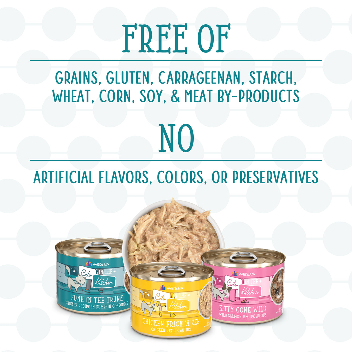Image showing text: Free of grains, gluten, carrageenan, wheat, corn, soy & meat by-products. No artificial flavors, colors or preservatives. Below are four cans of Cats in the Kitchen Kitchen Cuties cat food and a bowl of shredded chicken.