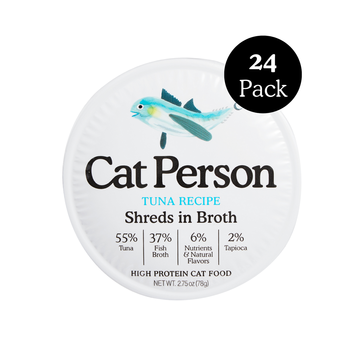 A white lid labeled Cat Person Tuna Shreds in Broth features a blue fish, highlighting 55% tuna, 37% fish broth, and balanced nutrition. A black circle notes this is a 24 Pack.