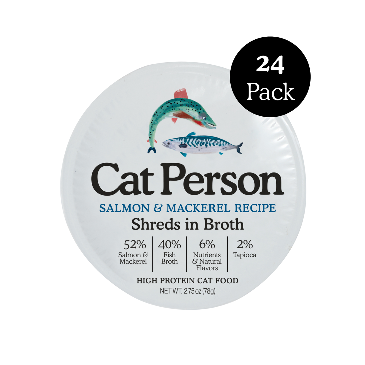 A round container of Cat Person Salmon & Mackerel Shreds in Broth features images of salmon and mackerel, key ingredient percentages, and a black circle stating 24 Pack—highlighting this balanced, protein-rich cat food.